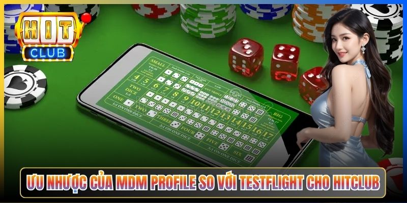 Ưu nhược của MDM Profile so với TestFlight cho Hitclub