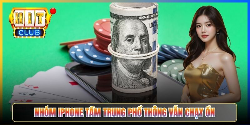 Nhóm iPhone tầm trung phổ thông vẫn chạy ổn
