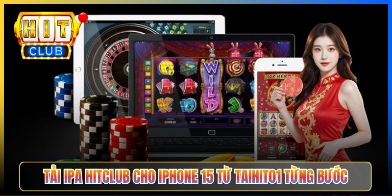 Tải IPA Hitclub cho iPhone 15 từ Taihit01 từng bước