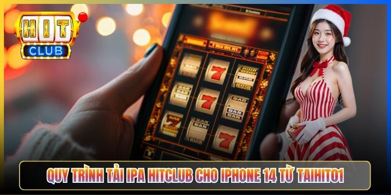 Quy trình tải IPA Hitclub cho iPhone 14 từ Taihit01