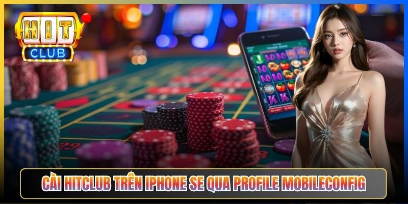 Cài Hitclub trên iPhone SE qua Profile mobileconfig