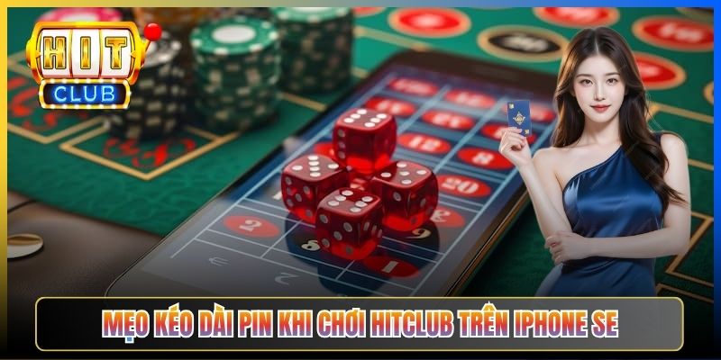 Mẹo kéo dài pin khi chơi Hitclub trên iPhone SE