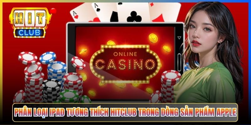Phân loại iPad tương thích Hitclub trong dòng sản phẩm Apple