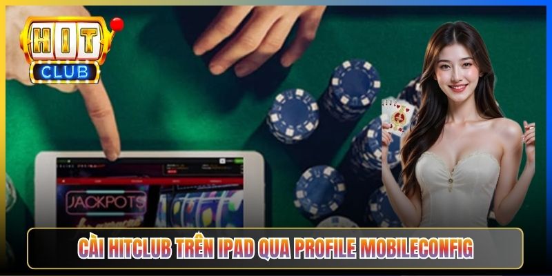 Cài Hitclub trên iPad qua Profile mobileconfig