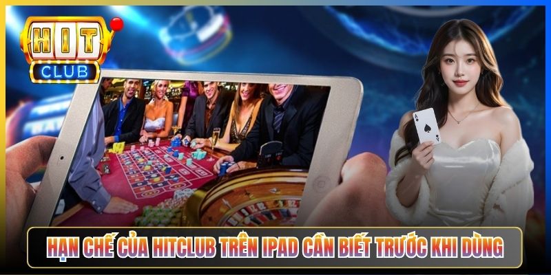 Hạn chế của Hitclub trên iPad cần biết trước khi dùng
