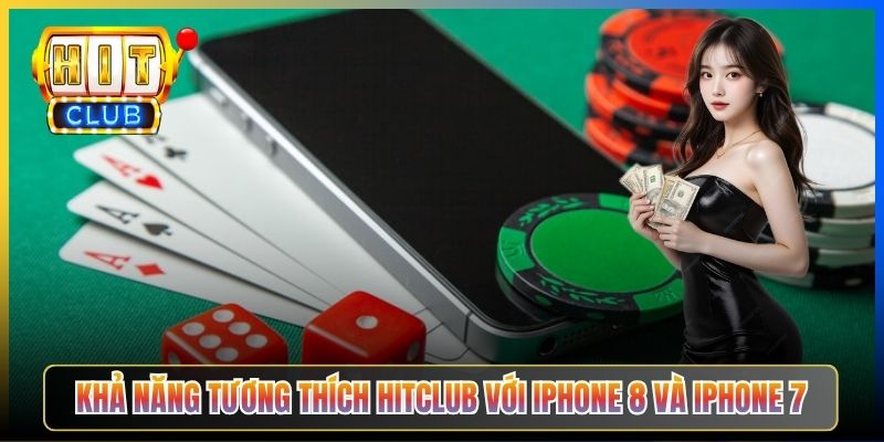 Khả năng tương thích Hitclub với iPhone 8 và iPhone 7