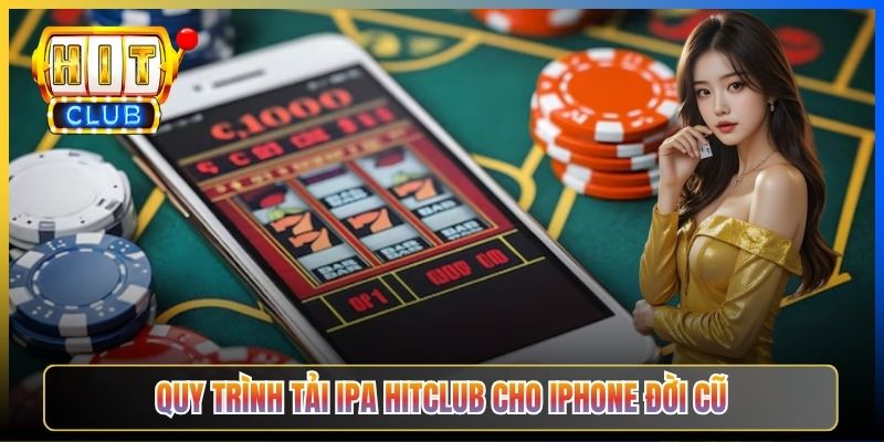 Quy trình tải IPA Hitclub cho iPhone đời cũ